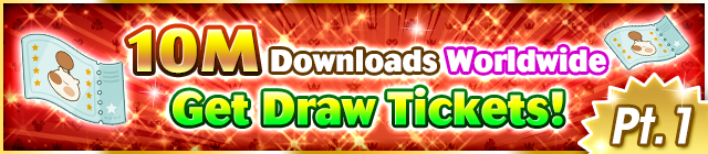 File:Event - 10M Downloads Worldwide - Get Draw Tickets! Pt. 1 banner KHUX.png