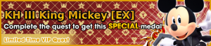 Special - VIP KH III King Mickey (EX) - Complete the quest to get this special medal banner KHUX.png