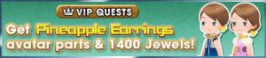 Special - VIP Get Pineapple Earrings avatar parts & 1400 Jewels! banner KHUX.png